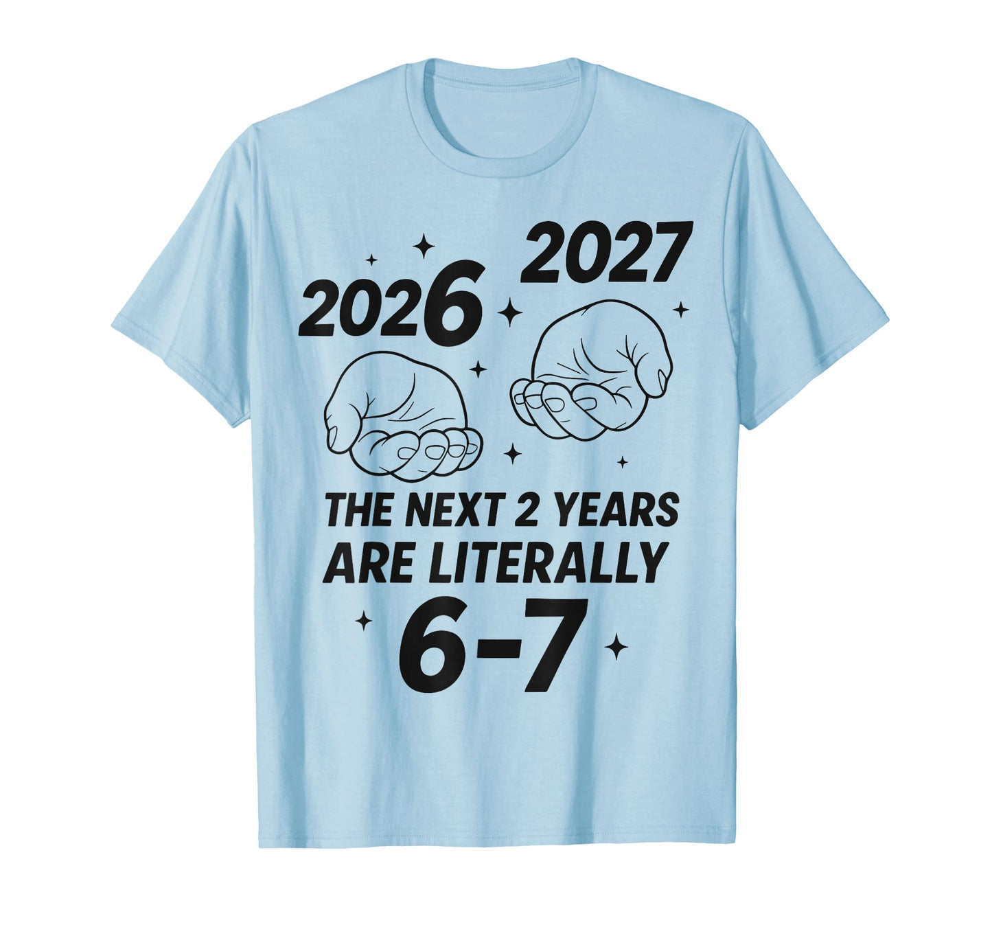 New Year 2026 Funny 67 The Next 2 Years are Literally 6-7 T-Shirt