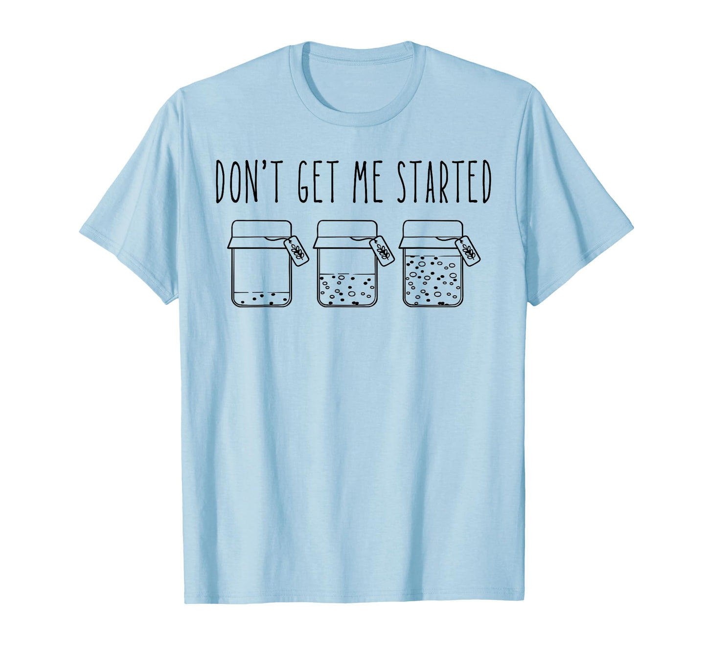 Don't Get Me Started Sourdough Starter Mama Mom Christmas T-Shirt