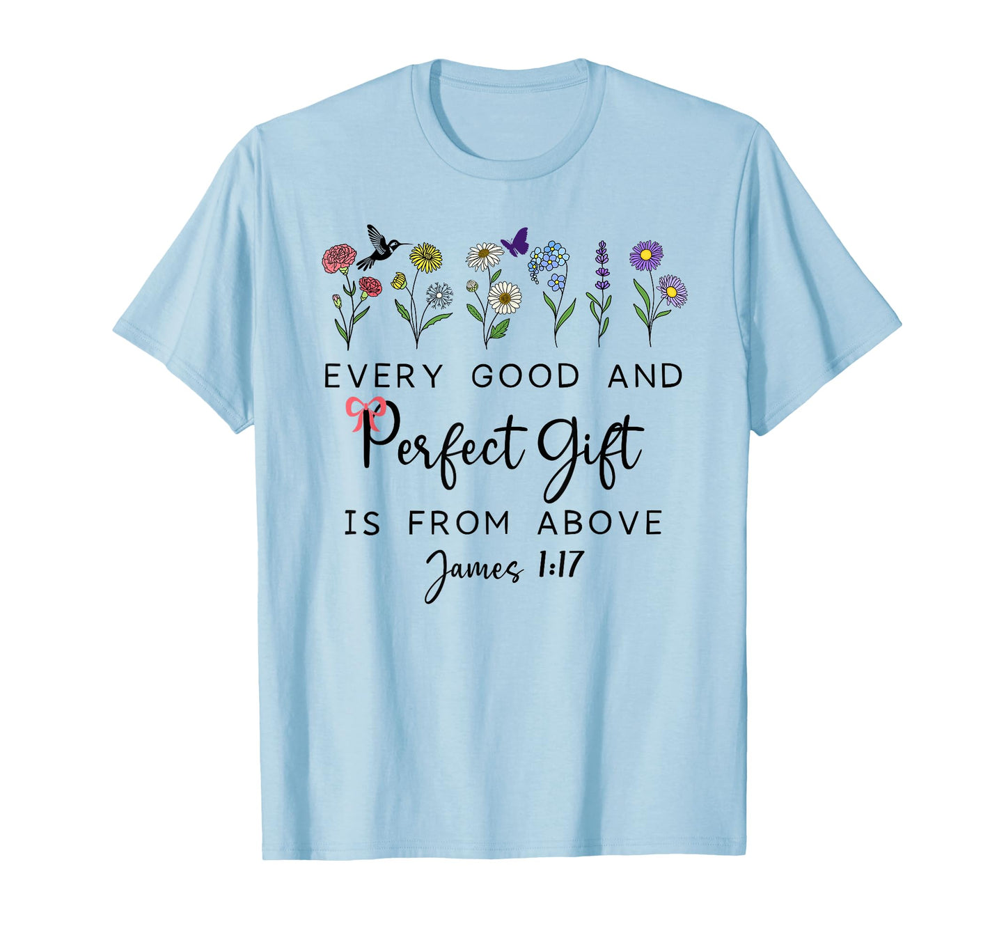 Every Good Perfect is from Above Bible God Quote James 1:17 T-Shirt