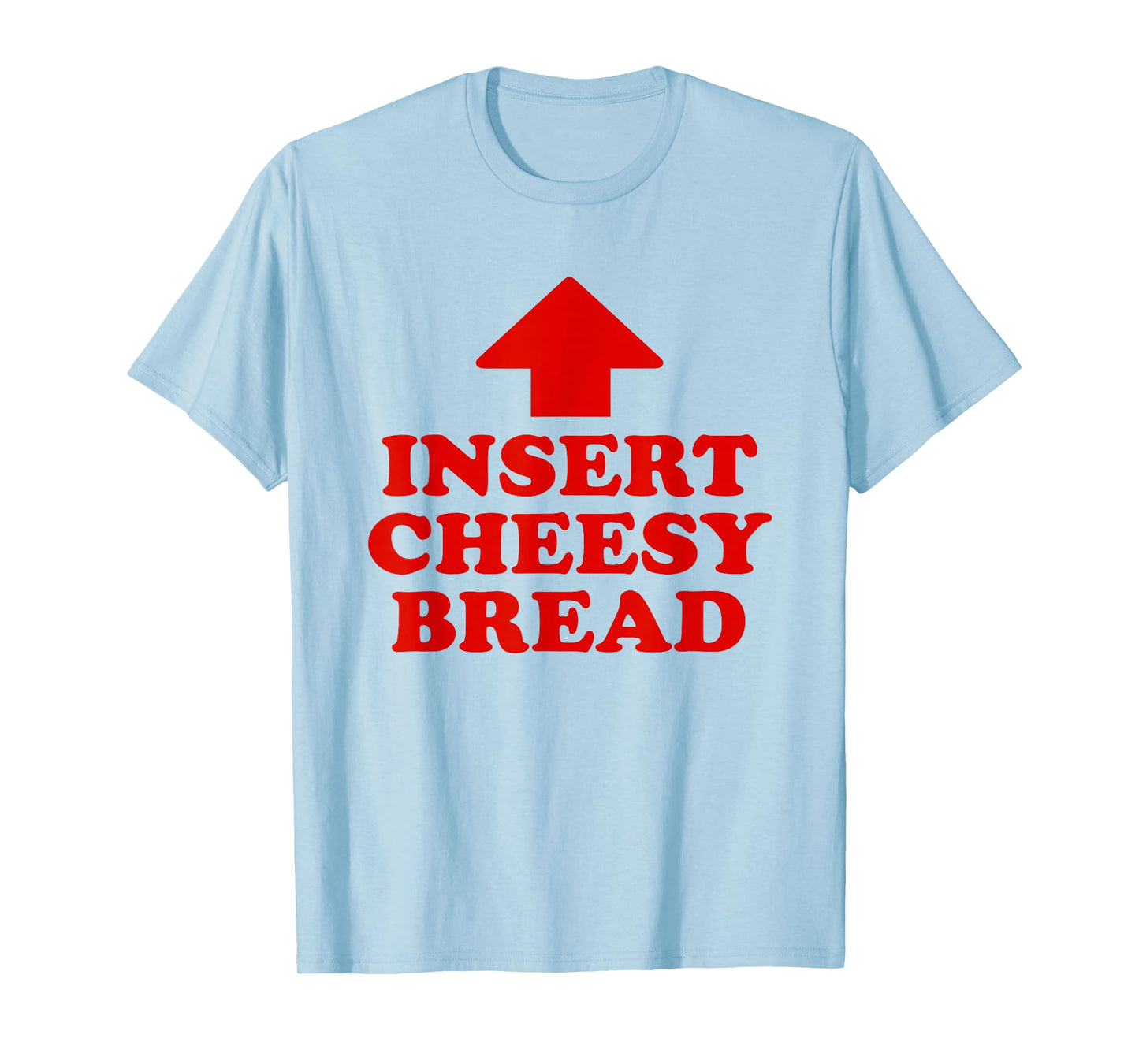 Insert Cheesy Bread Funny Meme Men Women T-Shirt
