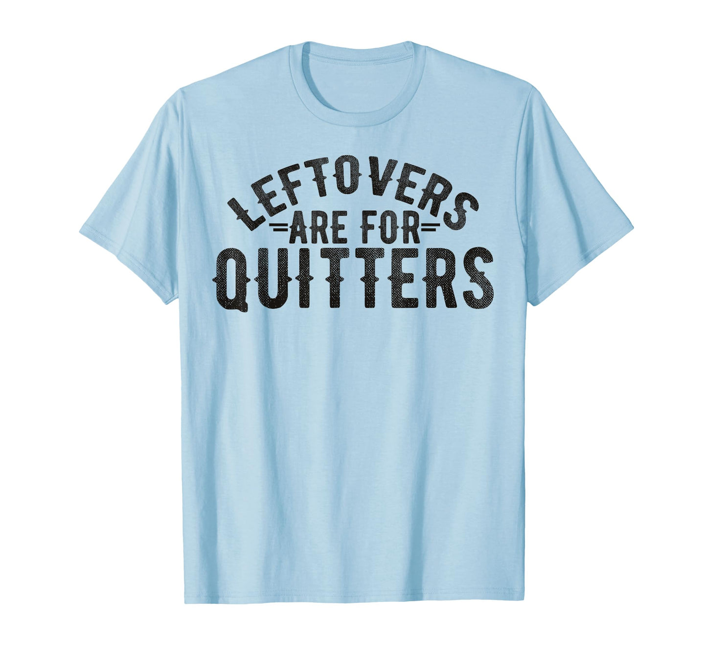 Funny Saying Leftovers Are For Quitters Food Joke Women Men T-Shirt