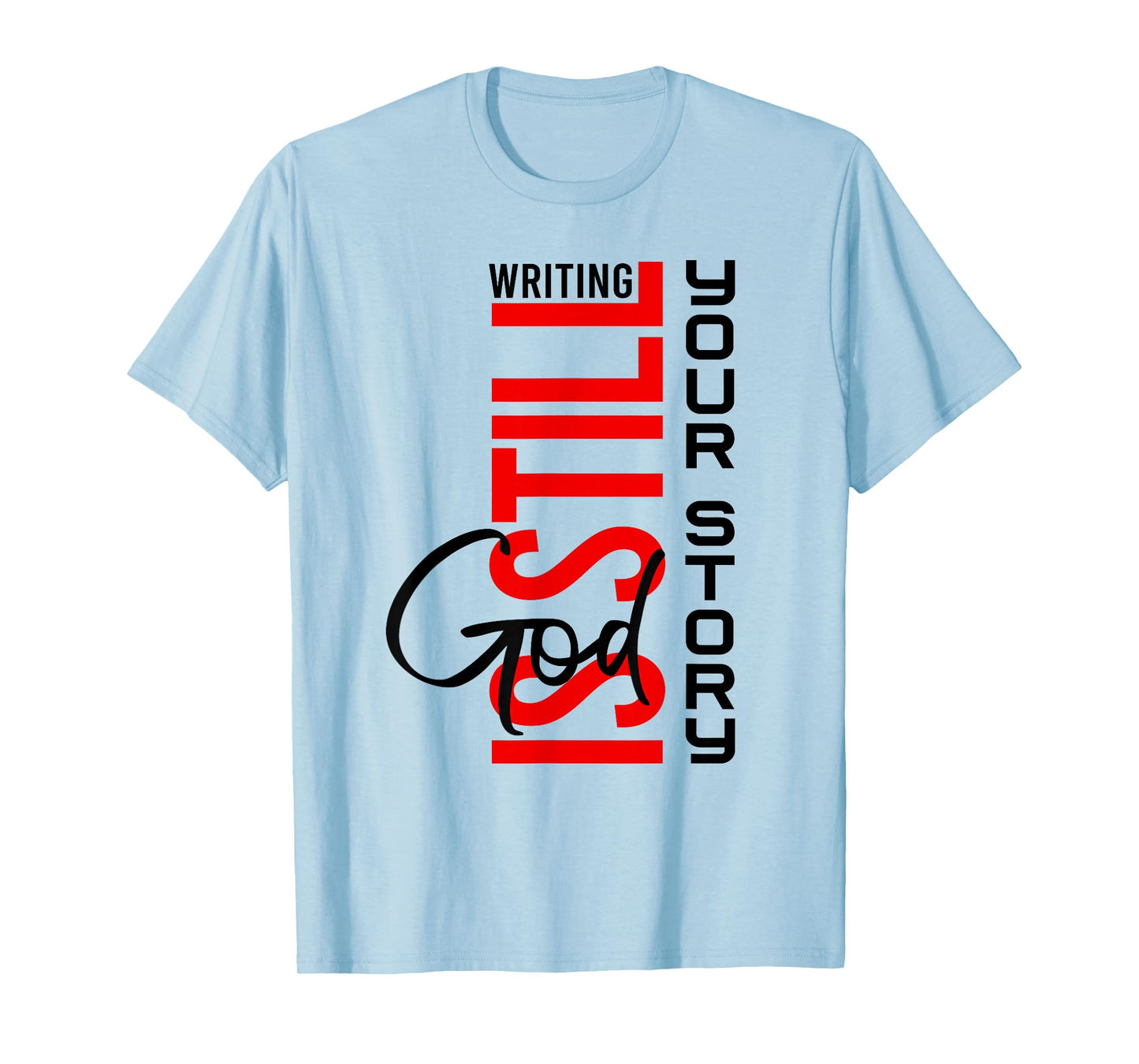 God is Still Writing Your Story Inspirational Christian Life T-Shirt
