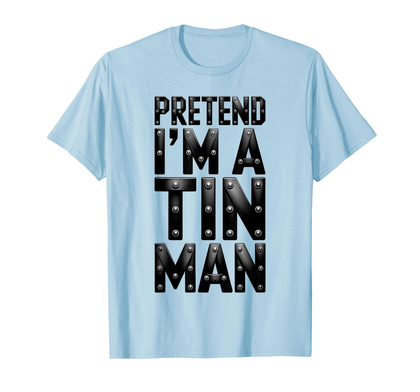 Pretend I'm A Tin Man Shirt Adult Kids Men Women Costume T-Shirt