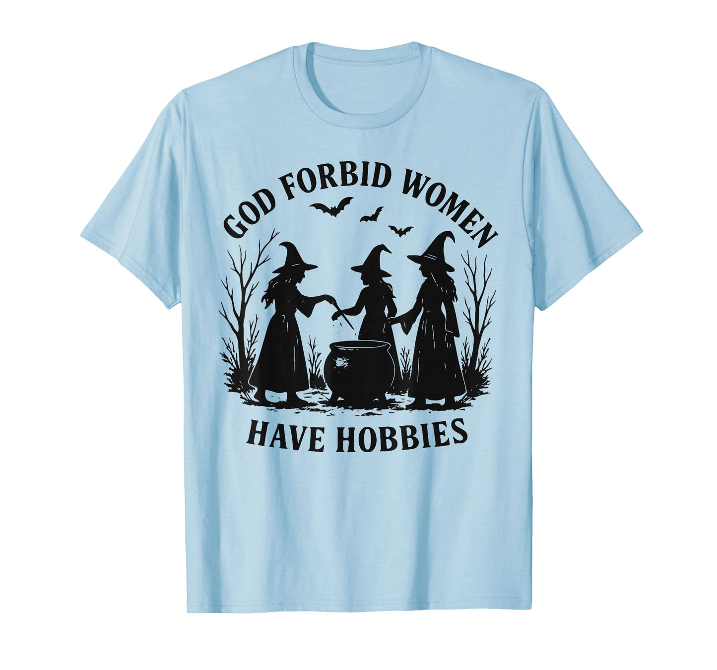 God Forbid Women Have Hobbies Feminist Halloween Witch T-Shirt