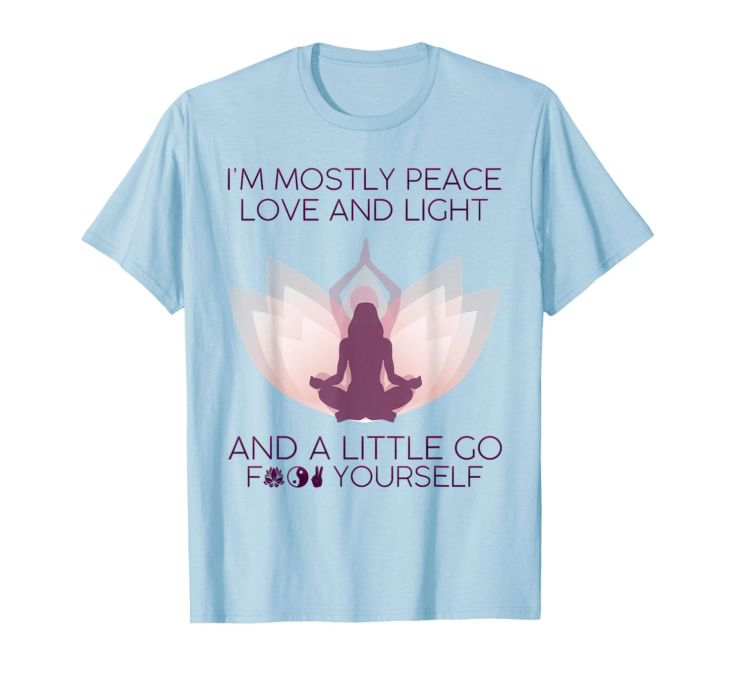 Womens I'm Mostly Peace Love And Light & A Little Go Yoga T-Shirt