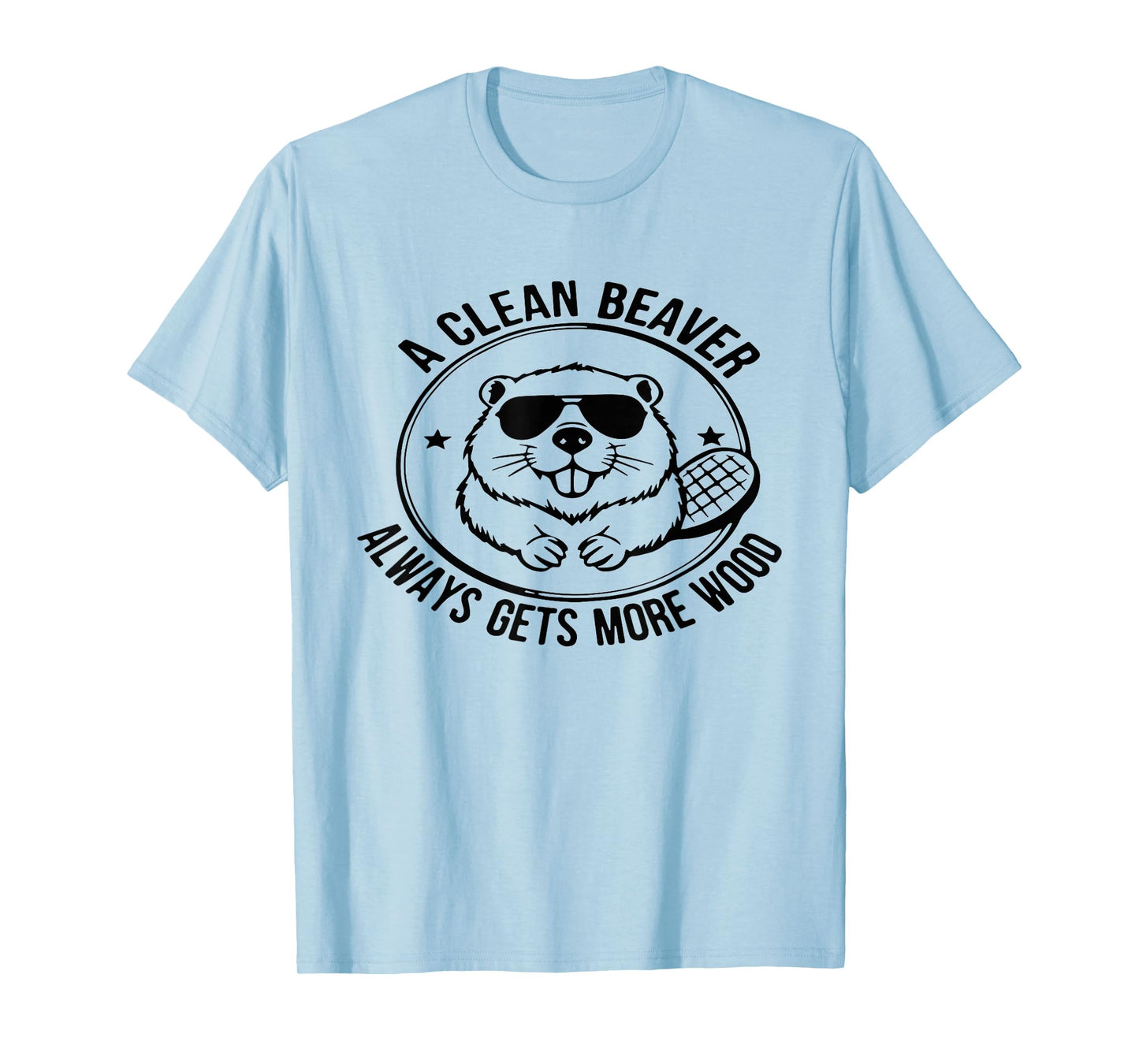 A Clean Beaver Always Gets More Wood Adults Joke Men Women T-Shirt