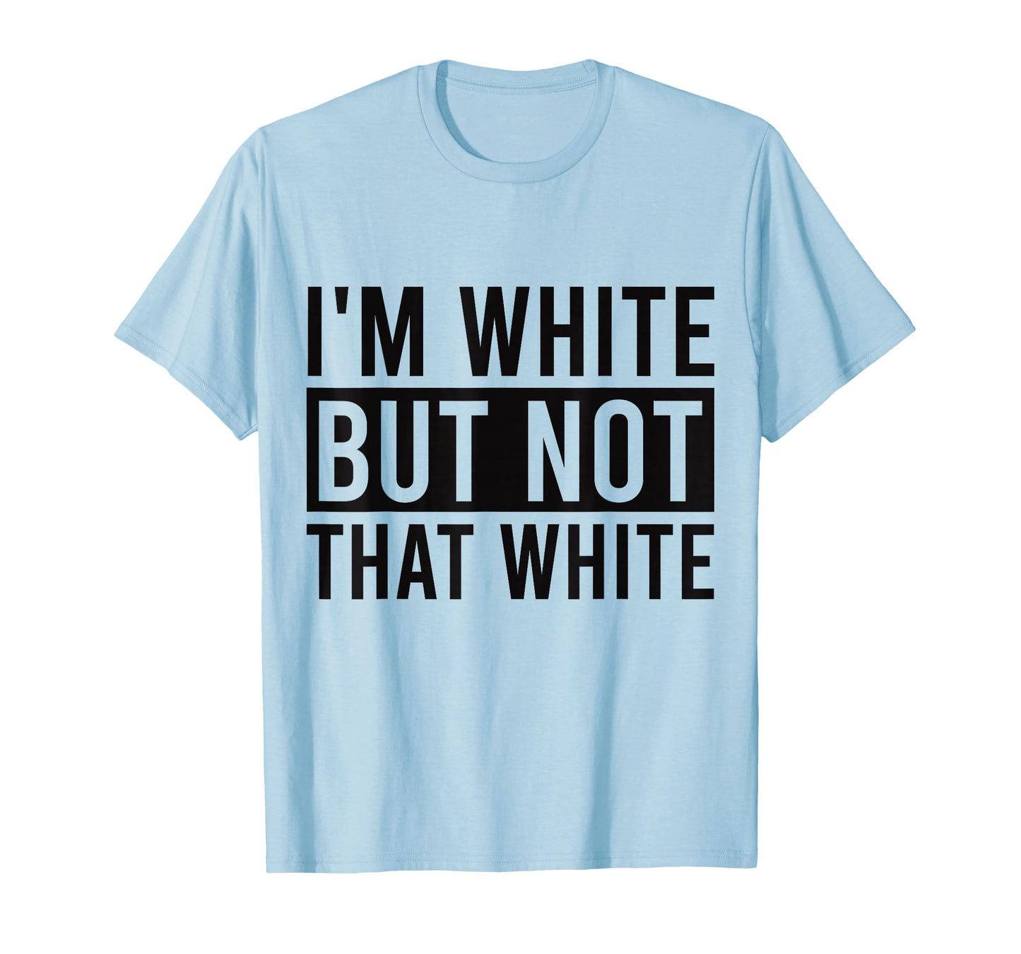 I'm White But Not That White Sarcastic Meme T-Shirt
