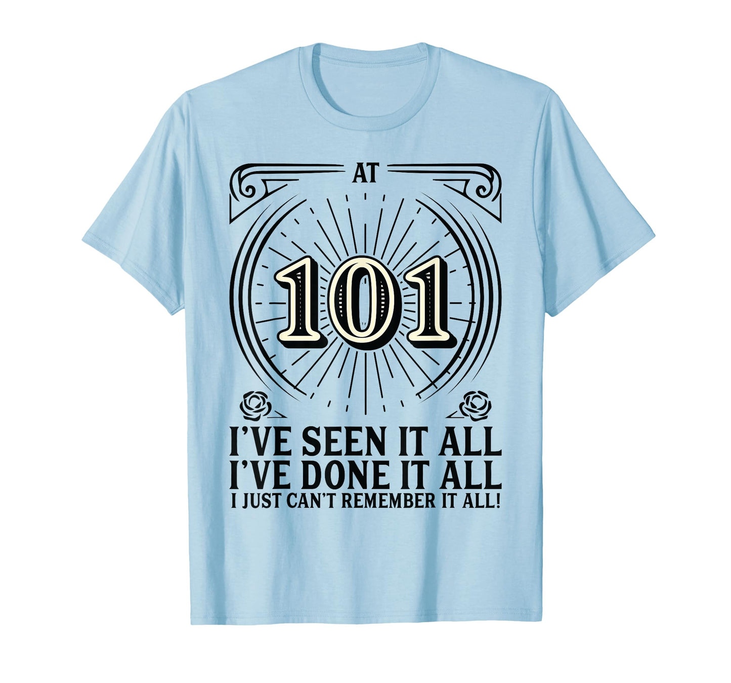 Can't Remember - 101 Years Old Funny 101st Birthday T-Shirt