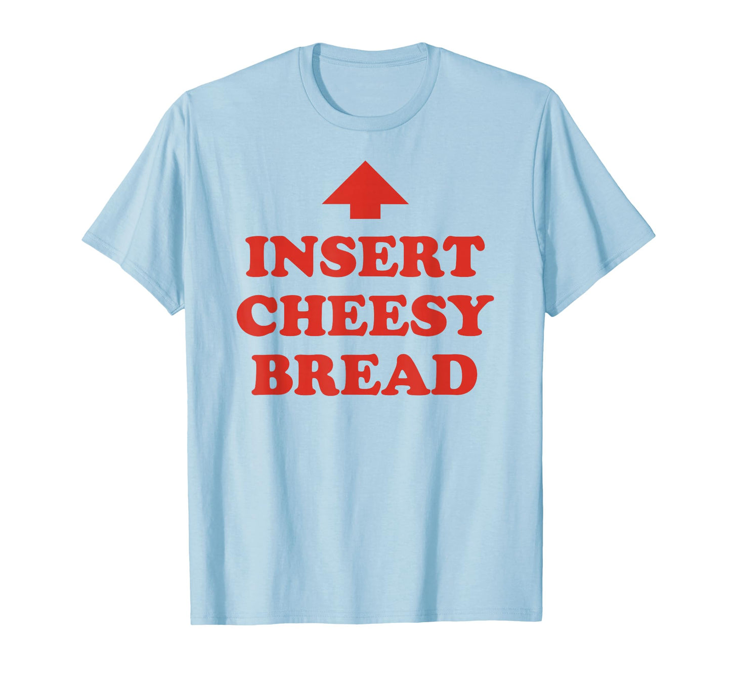 Insert Cheesy Bread Arrow - Funny Cheese Lover Humor Slogan T-Shirt