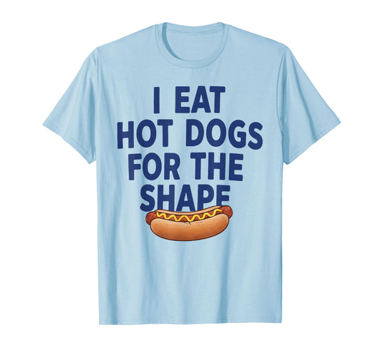 I Eat Hot Dogs for The Shape T-Shirt