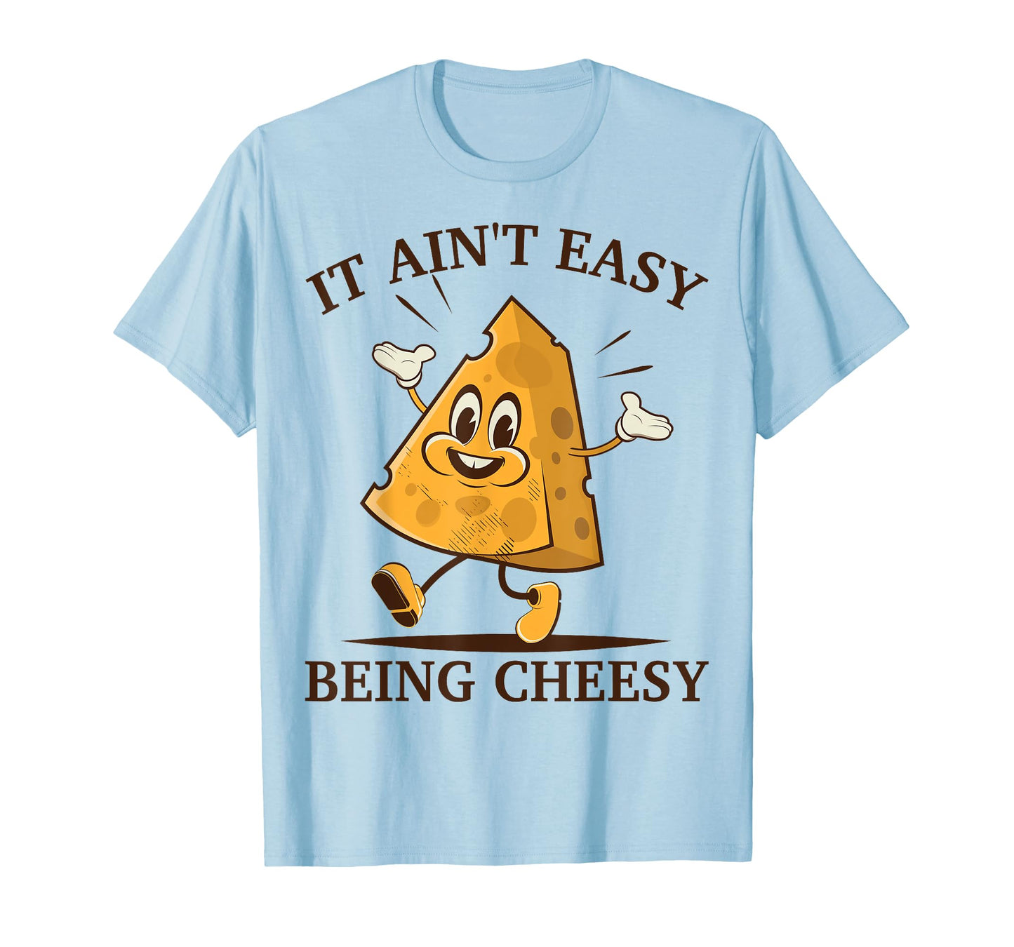 Cheese it aint easy being cheesy funny graphic Women Kid Men T-Shirt