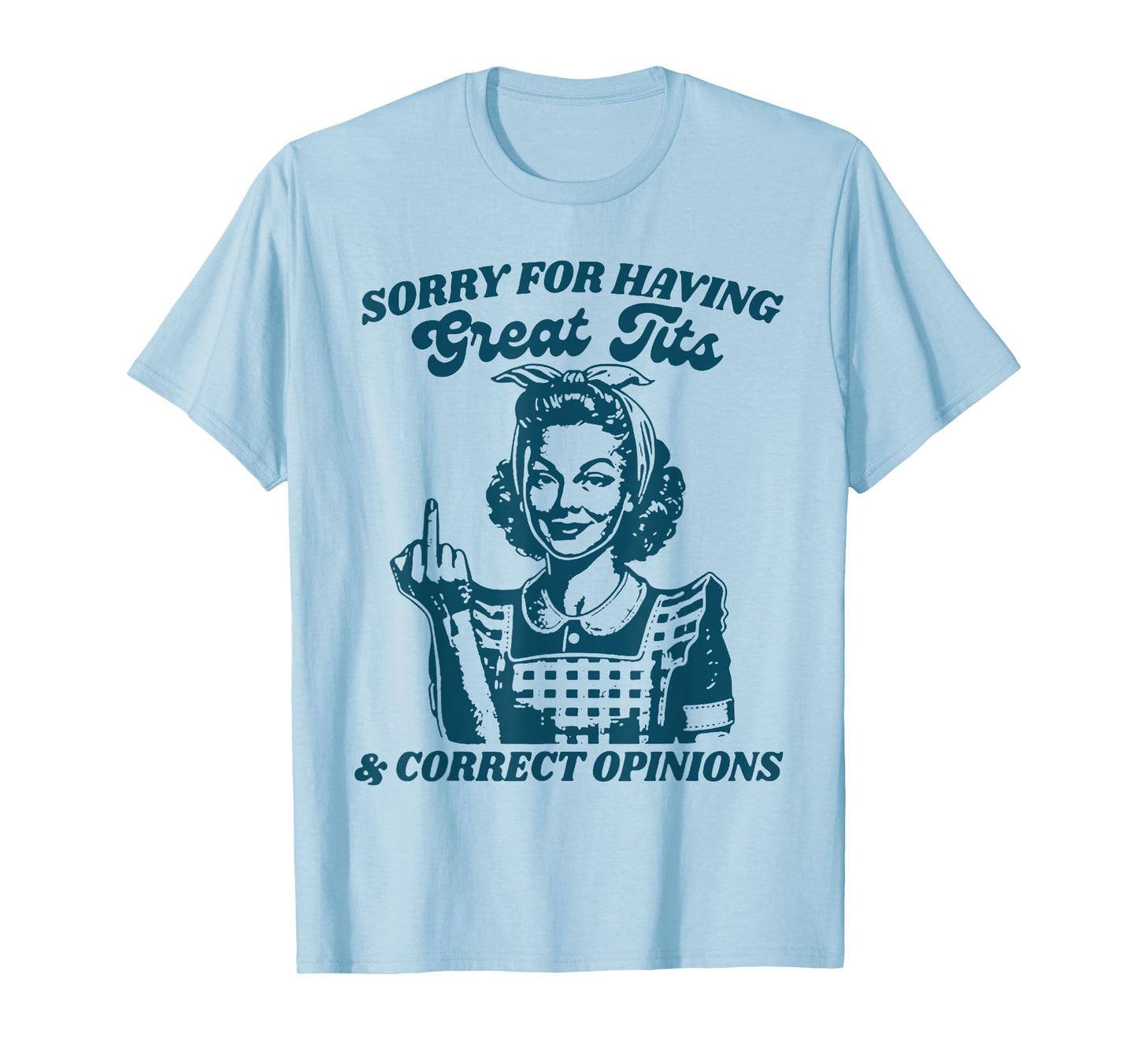 Sorry For Having Great Tits And Correct Outfit Opinions T-Shirt