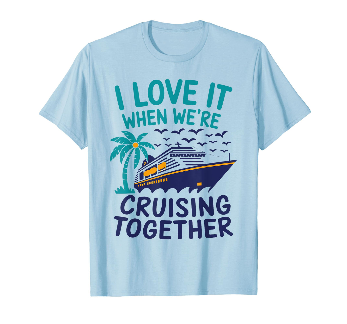 Hawaii Summer Family I Love It When We're Cruising Together T-Shirt