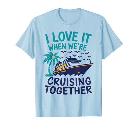 Hawaii Summer Family I Love It When We're Cruising Together T-Shirt