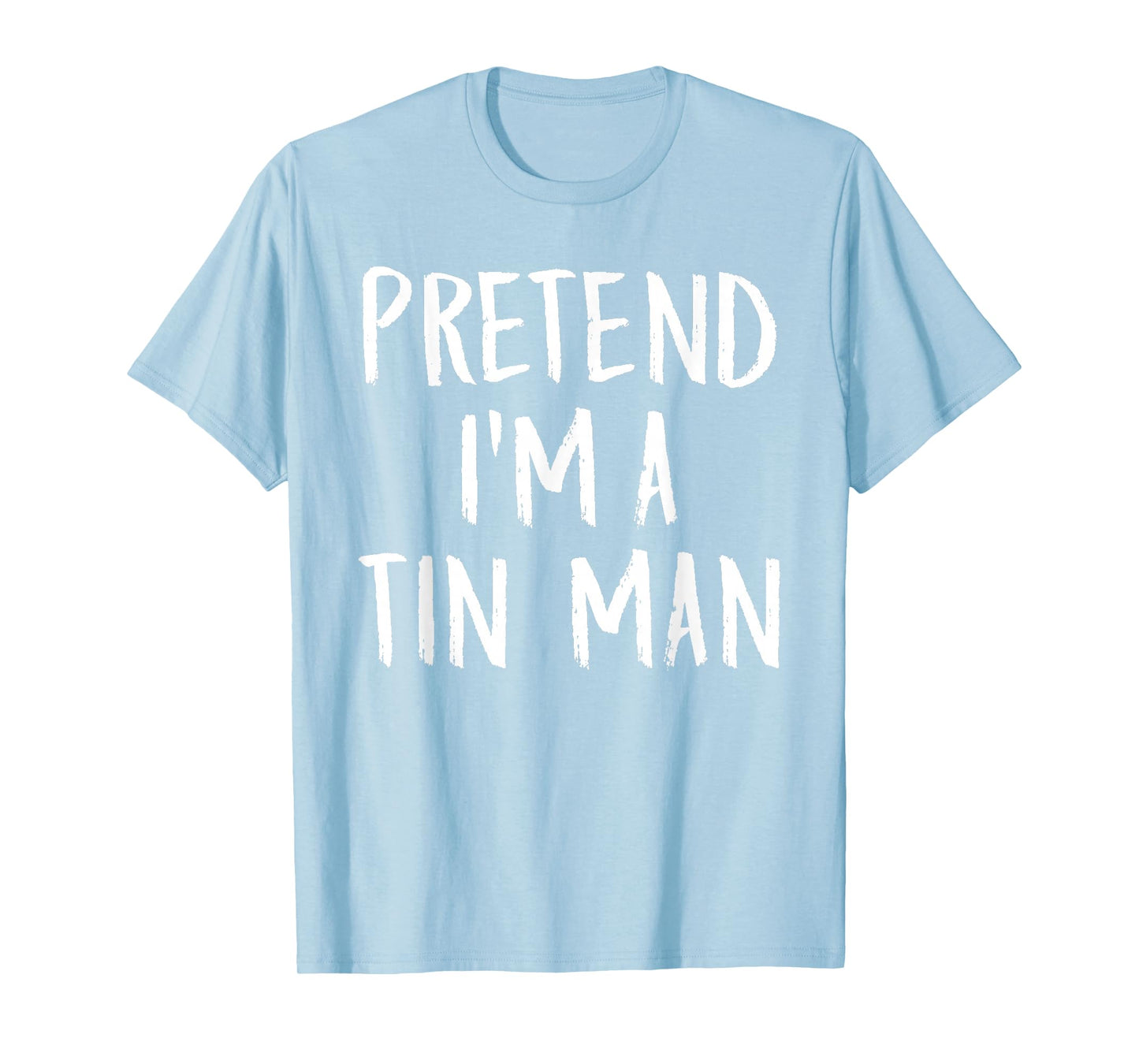Pretend I'm A Tin Man Family Funny Halloween Party Costume T-Shirt