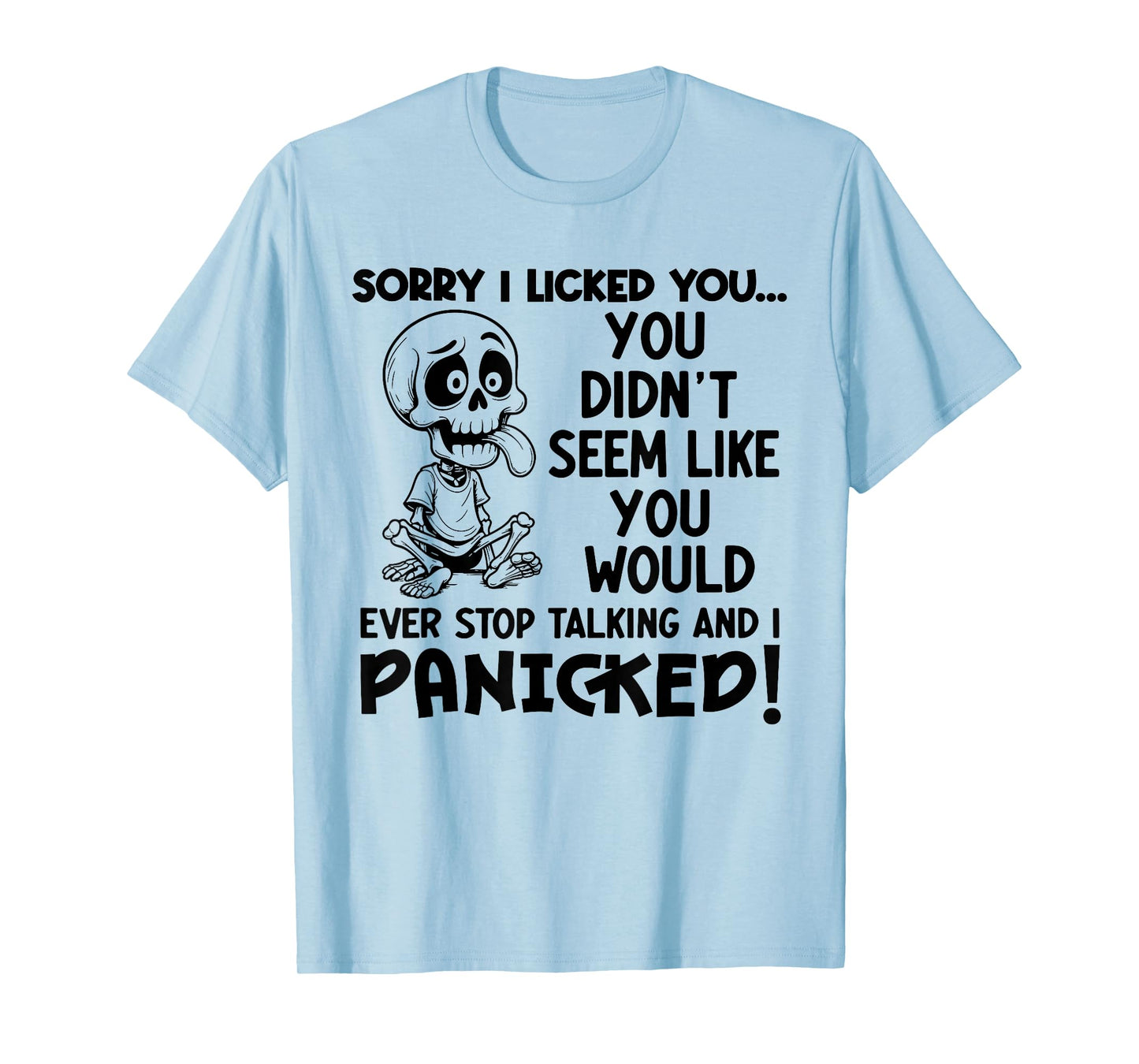 Sorry I Licked You You Didn't Seem Like You Would Ever T-Shirt