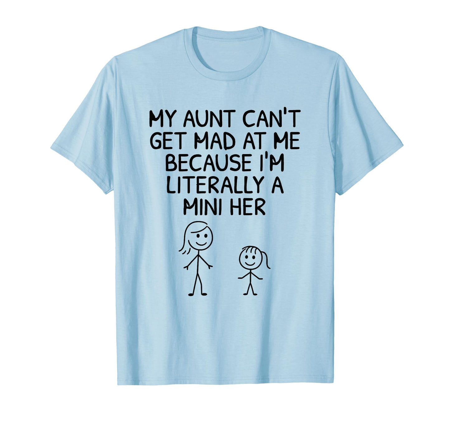 My Aunt Can't Get Mad at Me Because I'm Literally A Mini Her T-Shirt