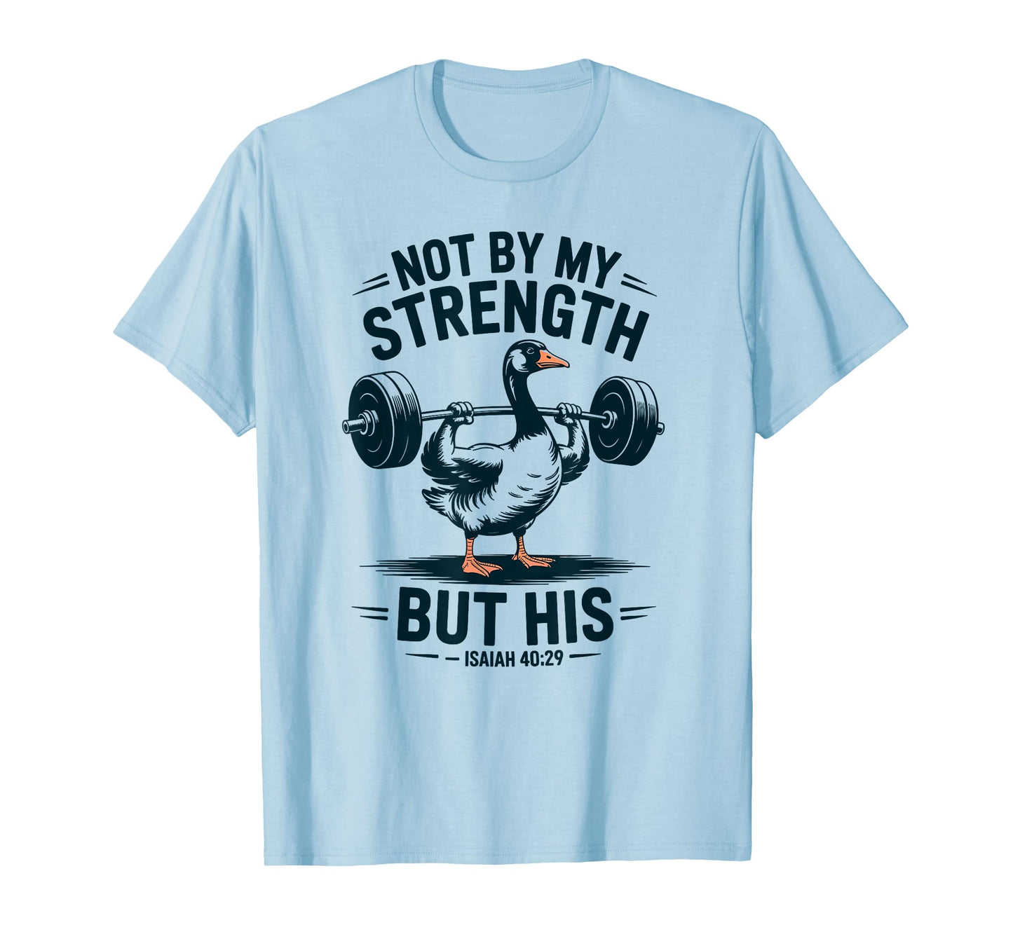 Not by My Strength but his Silly Goose Men's Christian T-Shirt