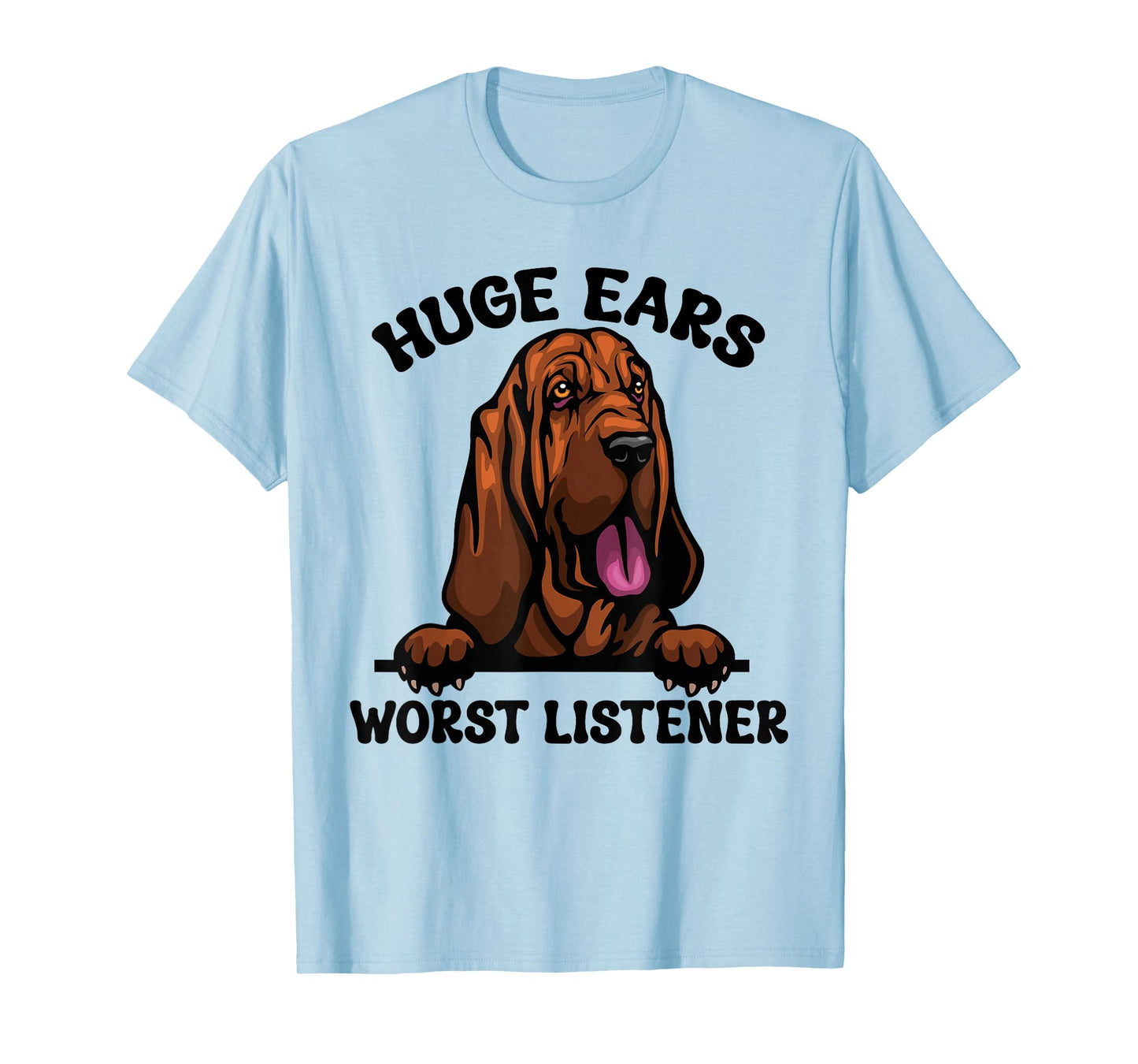 Funny Bloodhound Huge Ears Worst Listener Cute Dog Owner T-Shirt