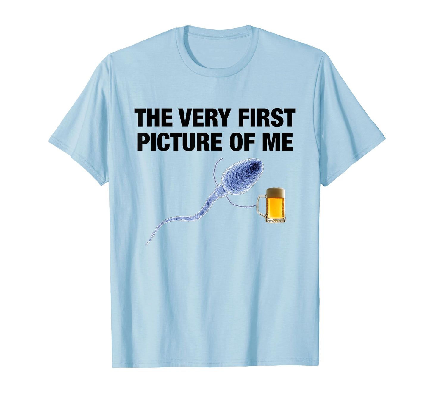 The Very First Picture of Me Funny Sperm Holding Beer Drink T-Shirt