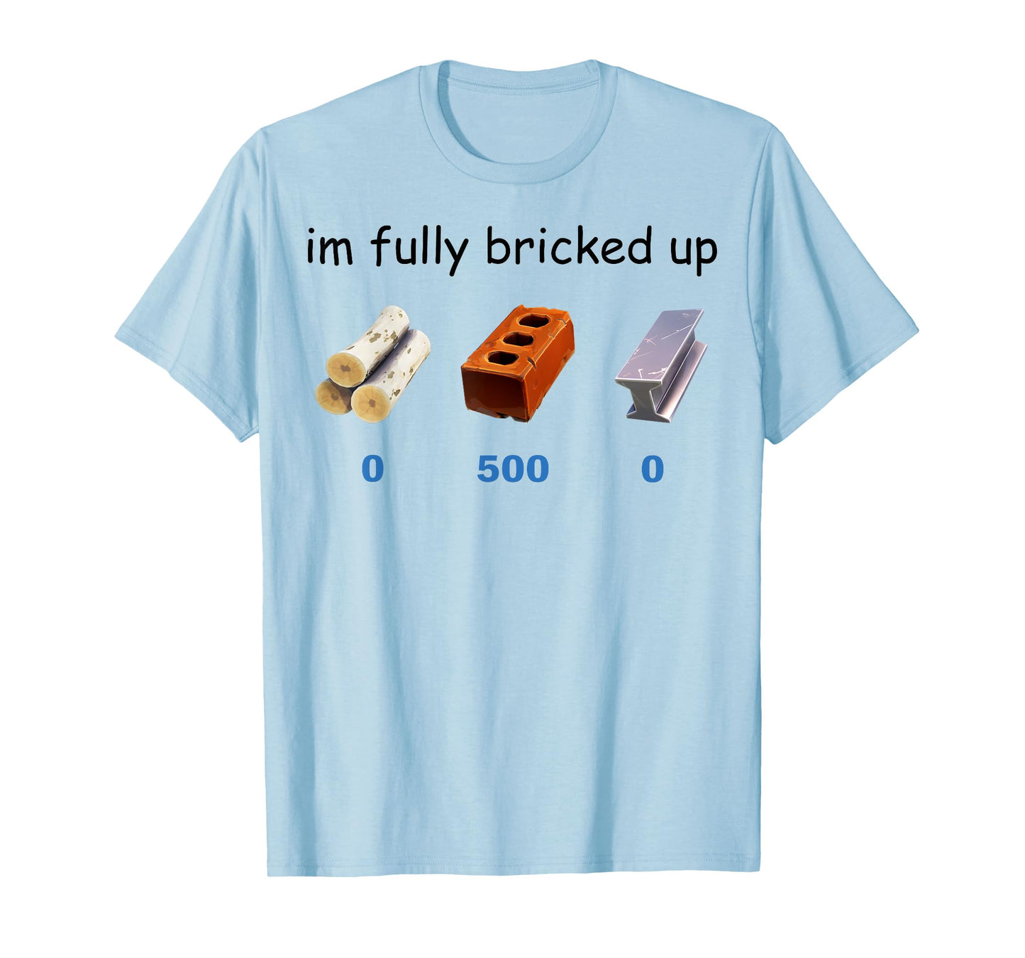 Im Fully Bricked Up Funny Gaming Tee T-Shirt