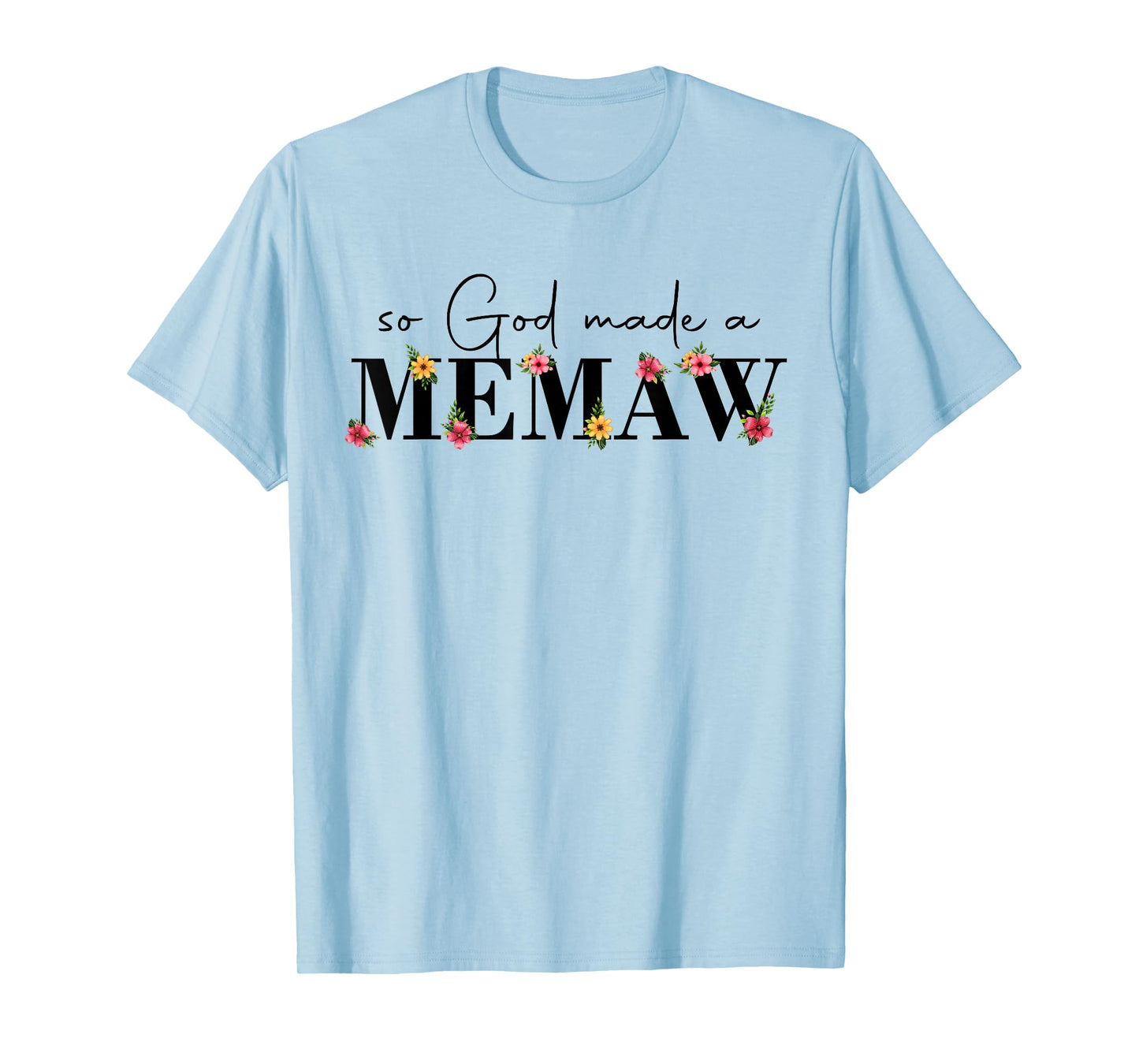 So God Made A Memaw Flower Grandma Happy Mothers Day T-Shirt