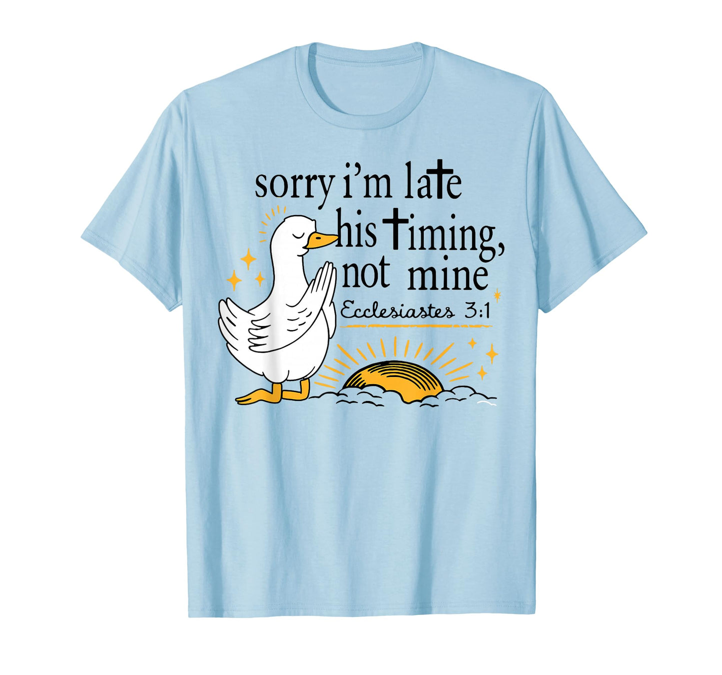 Sorry I’m Late Bible Verse, Ecclesiastes 3:1,Scripture,Faith T-Shirt