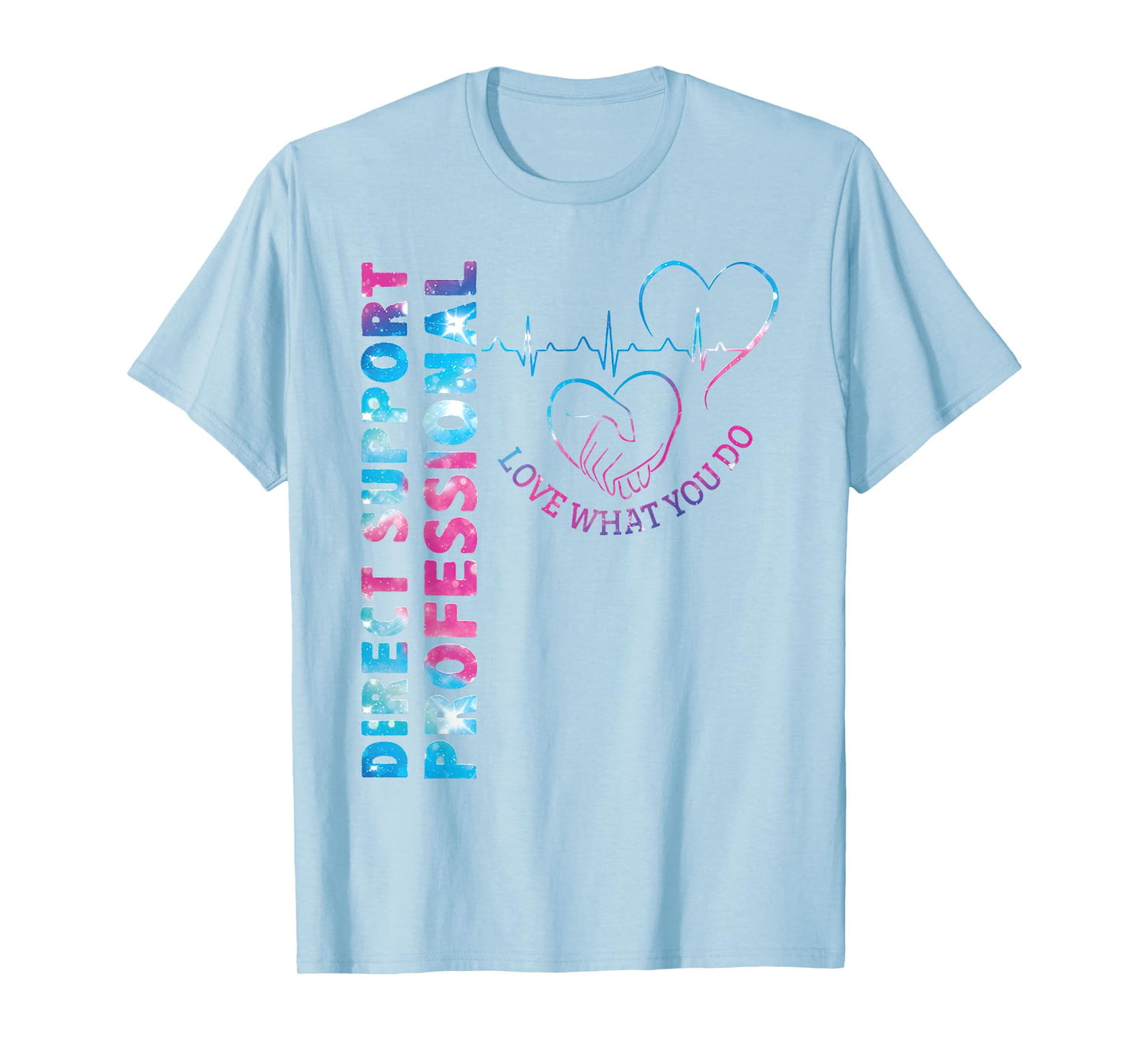 Direct Support Professional Love What You Do DSP Nurse T-Shirt