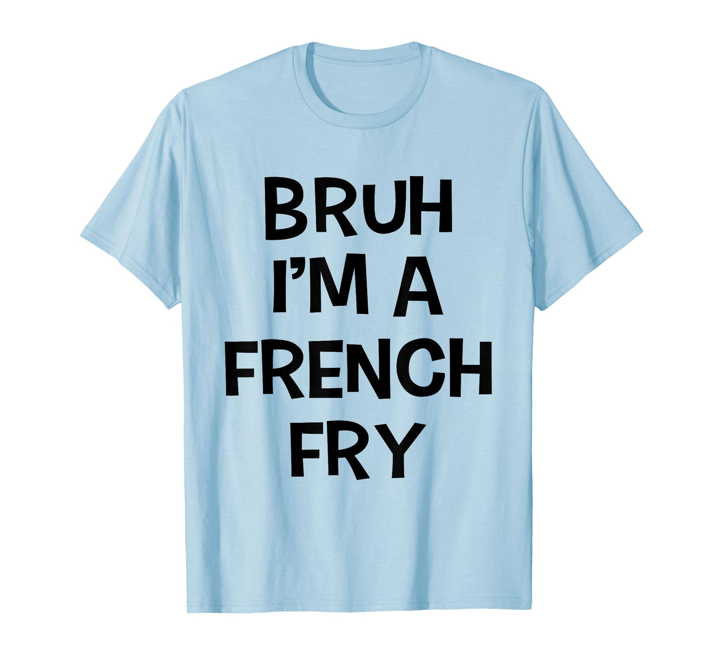 Bruh I'm A French Fry Funny Pretend Lazy Halloween Costume T-Shirt