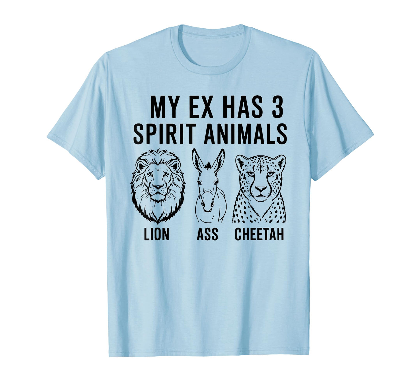 My Ex Has 3 Spirit Animals Lion Ass Cheetah T-Shirt