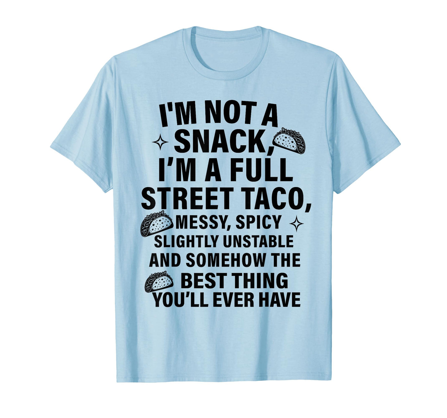 I Am Not A Snack I'm A Full Street Taco Messt Spicy Funny T-Shirt