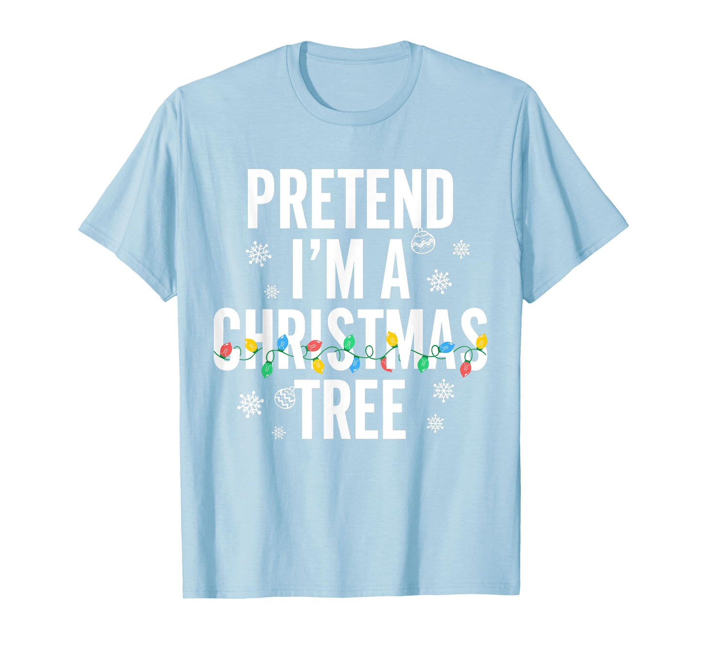 Funny Pretend I'm A Christmas Tree Christmas For Women Men T-Shirt