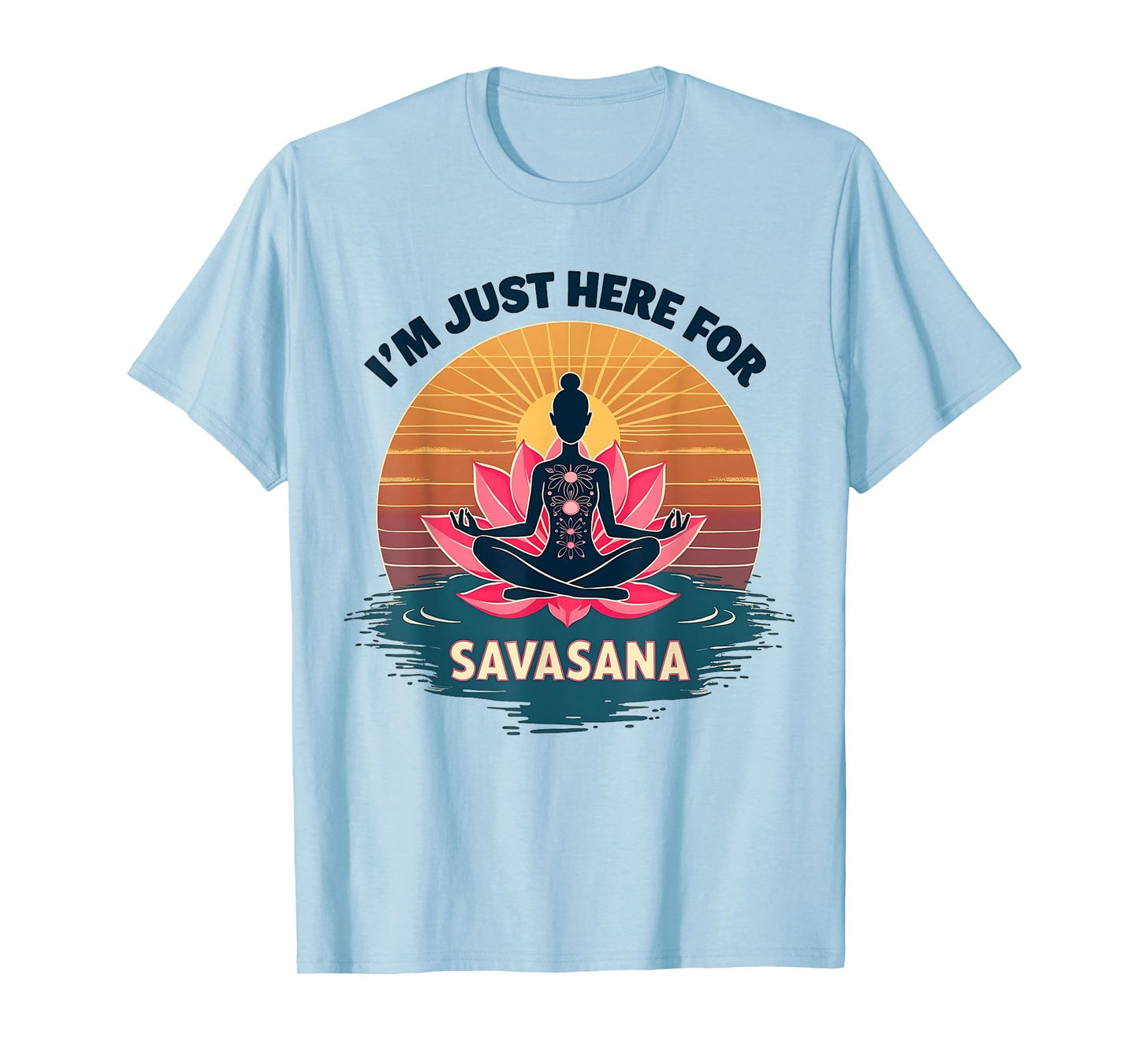 I'm Just Here For Savasana Funny Yoga T-Shirt