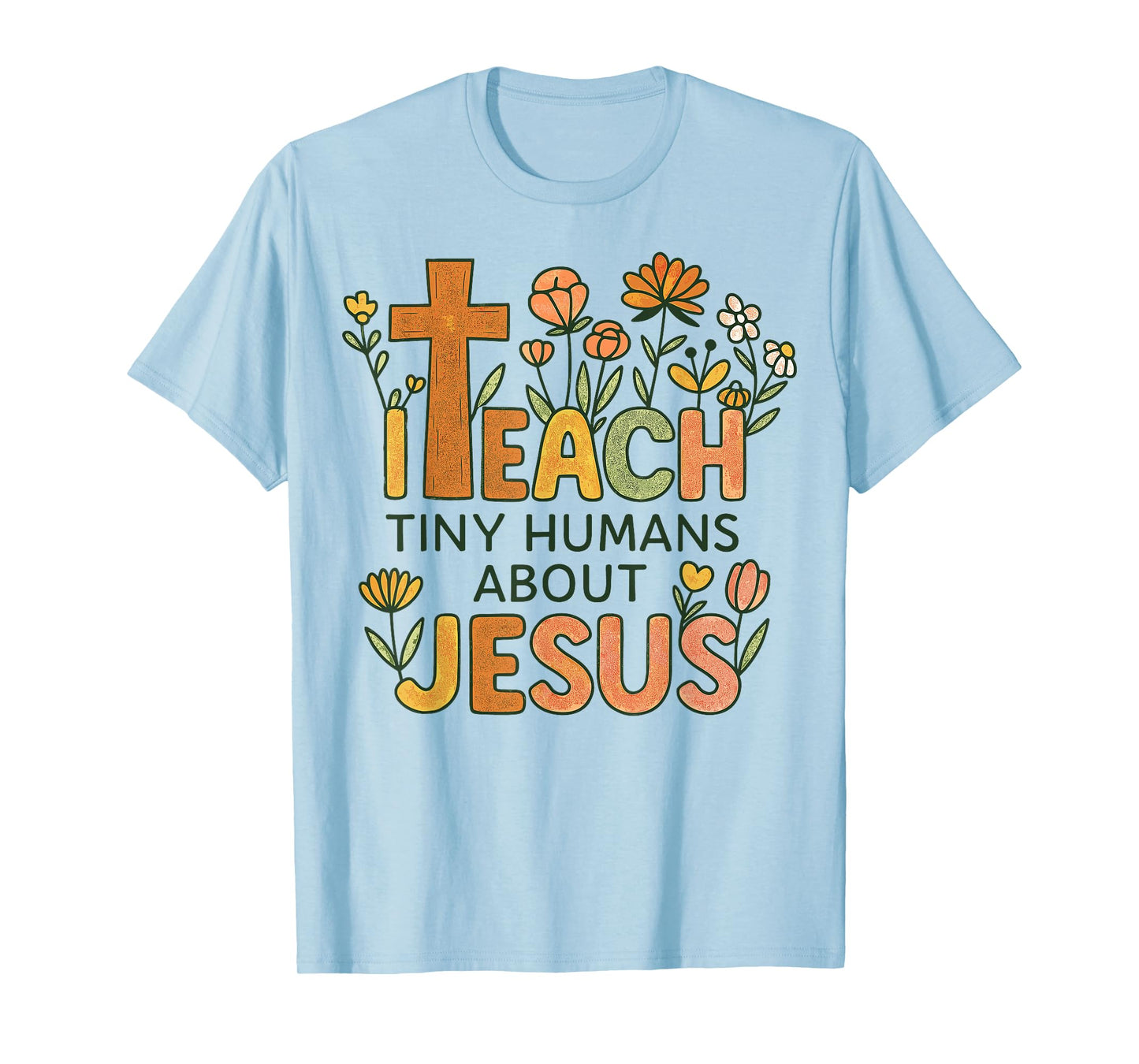 I Teach Tiny Humans About Jesus Christian Teacher Religious T-Shirt