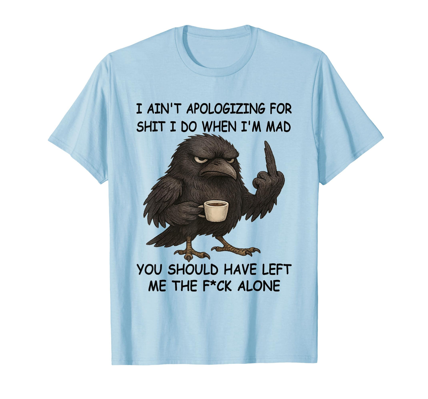 Raven I Ain't Apologizing for Shit I Do When I'm Mad You T-Shirt