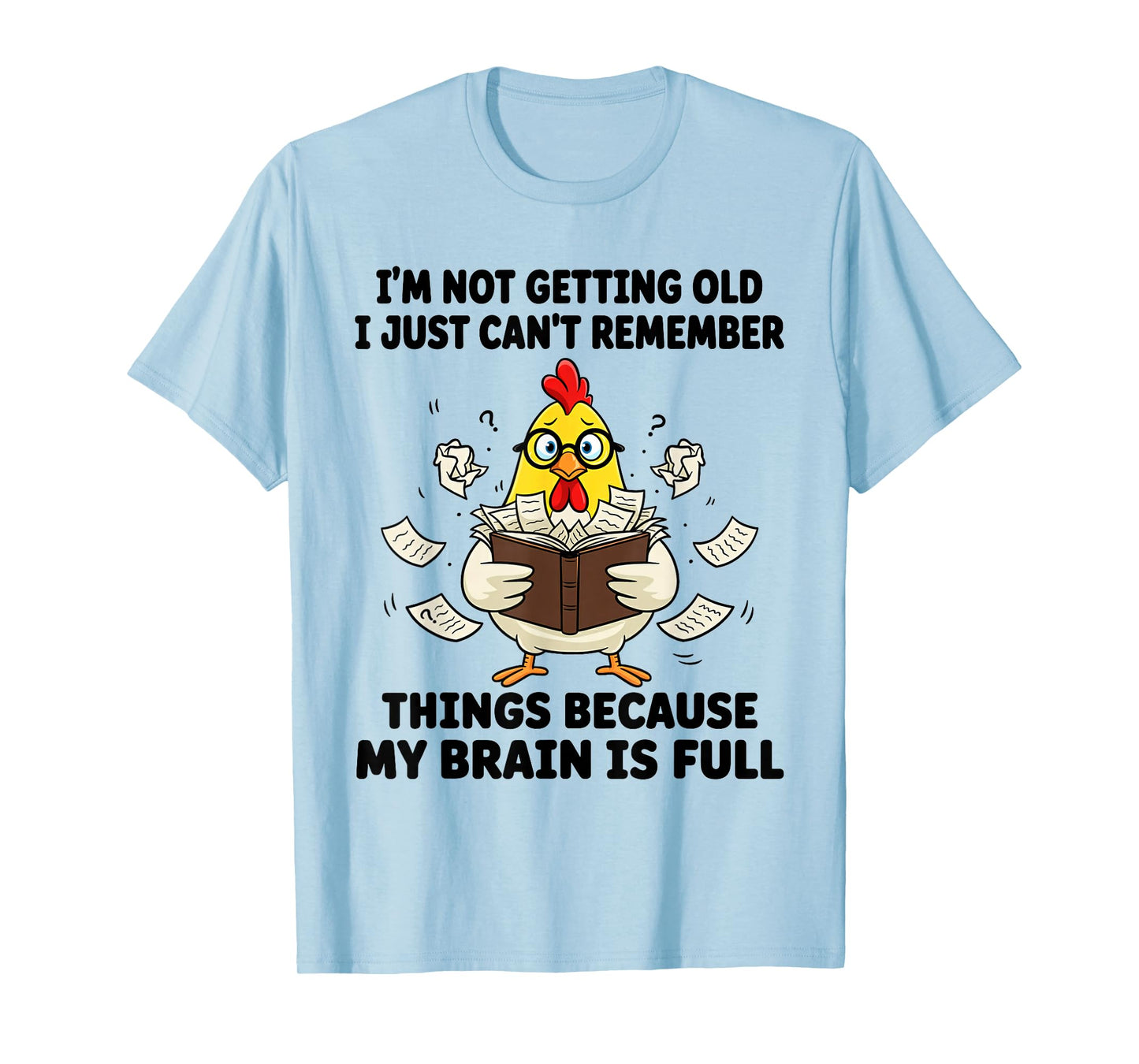 I'm Not Getting Old I Just Can't Remember Things Because My T-Shirt