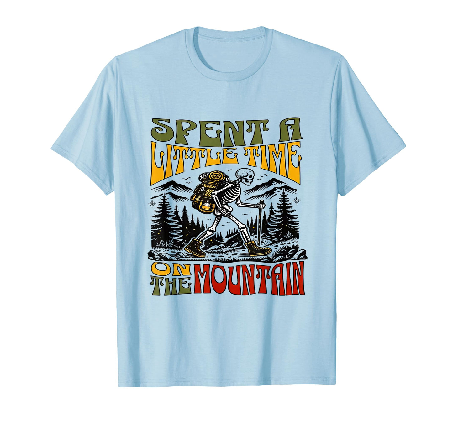 Spent A Little Time On The Mountain - Skeleton Hiking T-Shirt