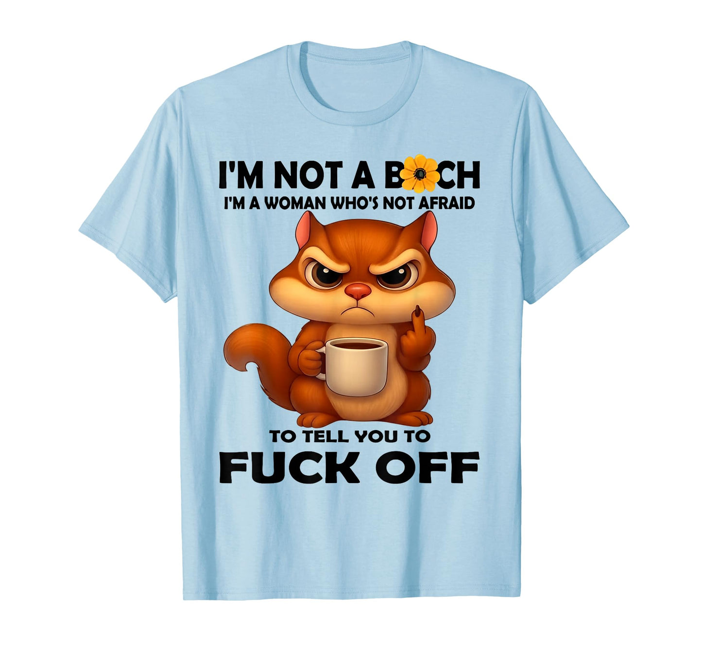 I'm Not A Bitch I'm A Woman Who's Not Afraid to Tell You T-Shirt