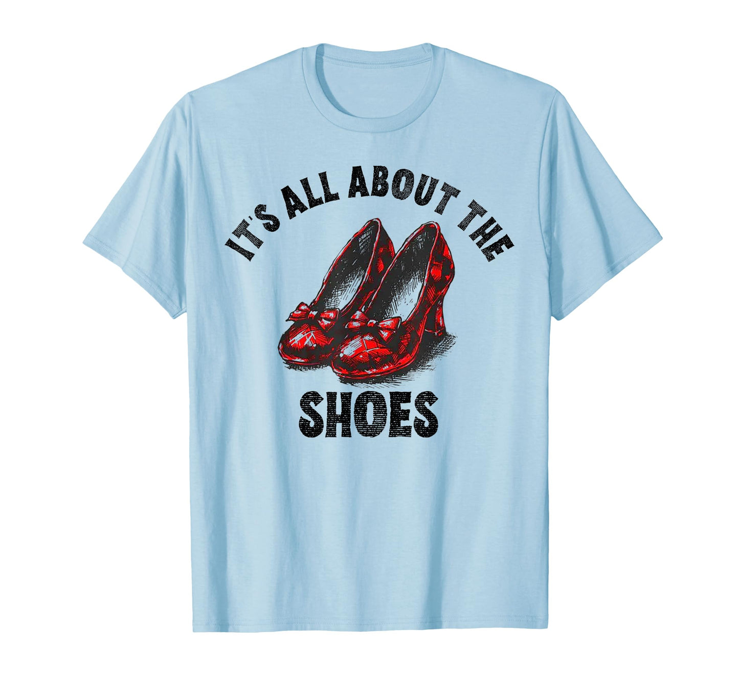 It's All About The Shoes T-Shirt