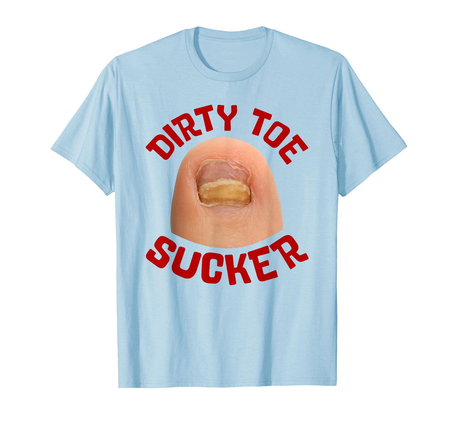 Inappropriate Funny Dirty Toe Sucker Embarrassin Adult Humor T-Shirt