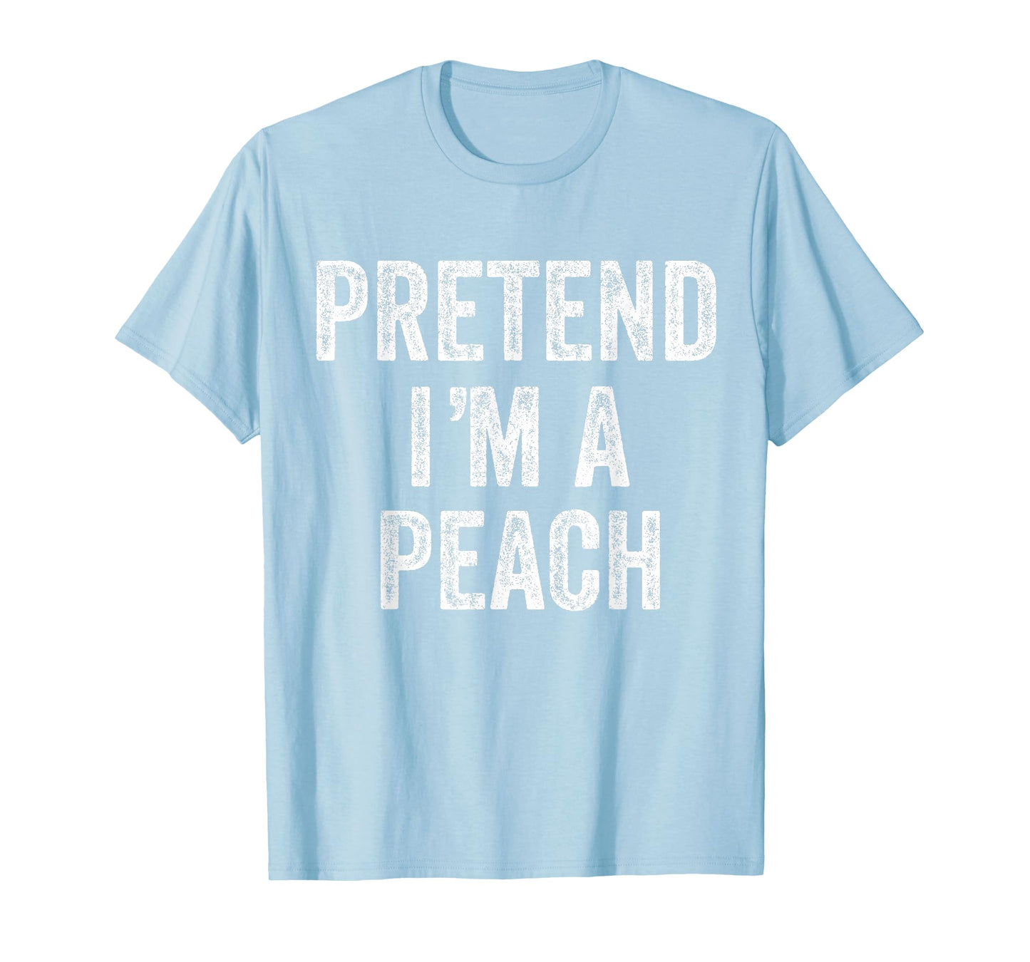 Pretend I'm a Peach Fruit Gift Halloween Shirt Costume T-Shirt