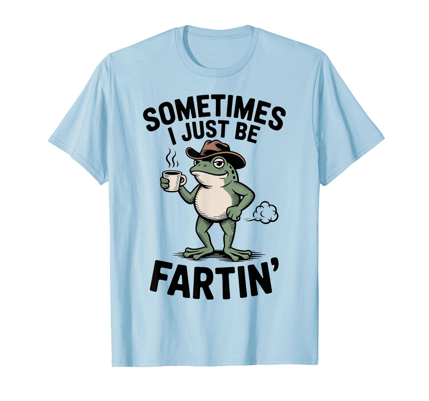 Sometimes I Just Be Fartin' Frog Meme Funny Frog Fart Humor T-Shirt