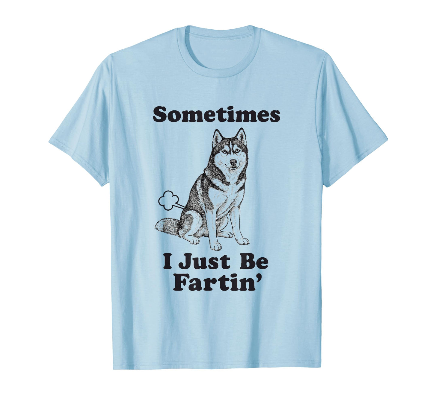 Siberian Husky Fart Frunny Dog Sometimes I Just Be Fartin' T-Shirt