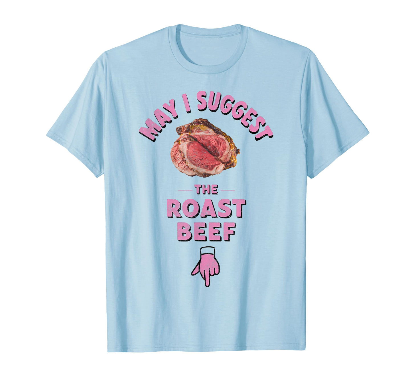 May I Suggest The Roast Beef Fun Embarrassing Inappropriate T-Shirt
