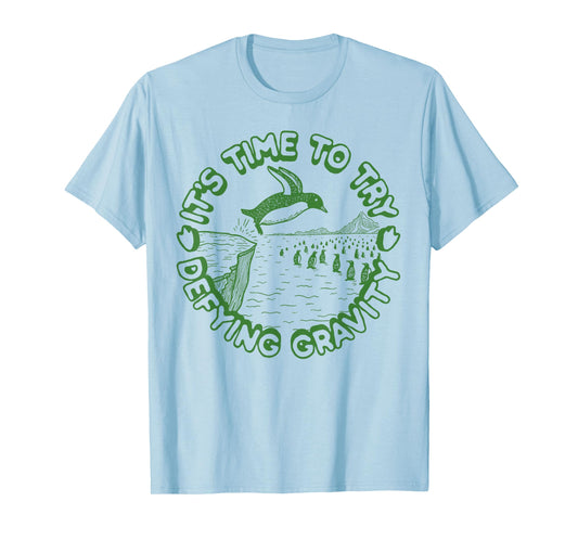 Penguin It's Time to Try Defying Gravity T-Shirt