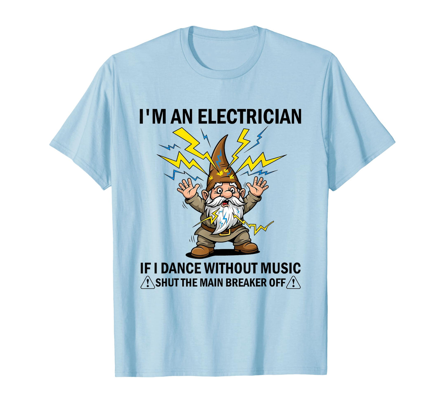 I'm an Electrician If I Dance Without Music Shut The Main T-Shirt