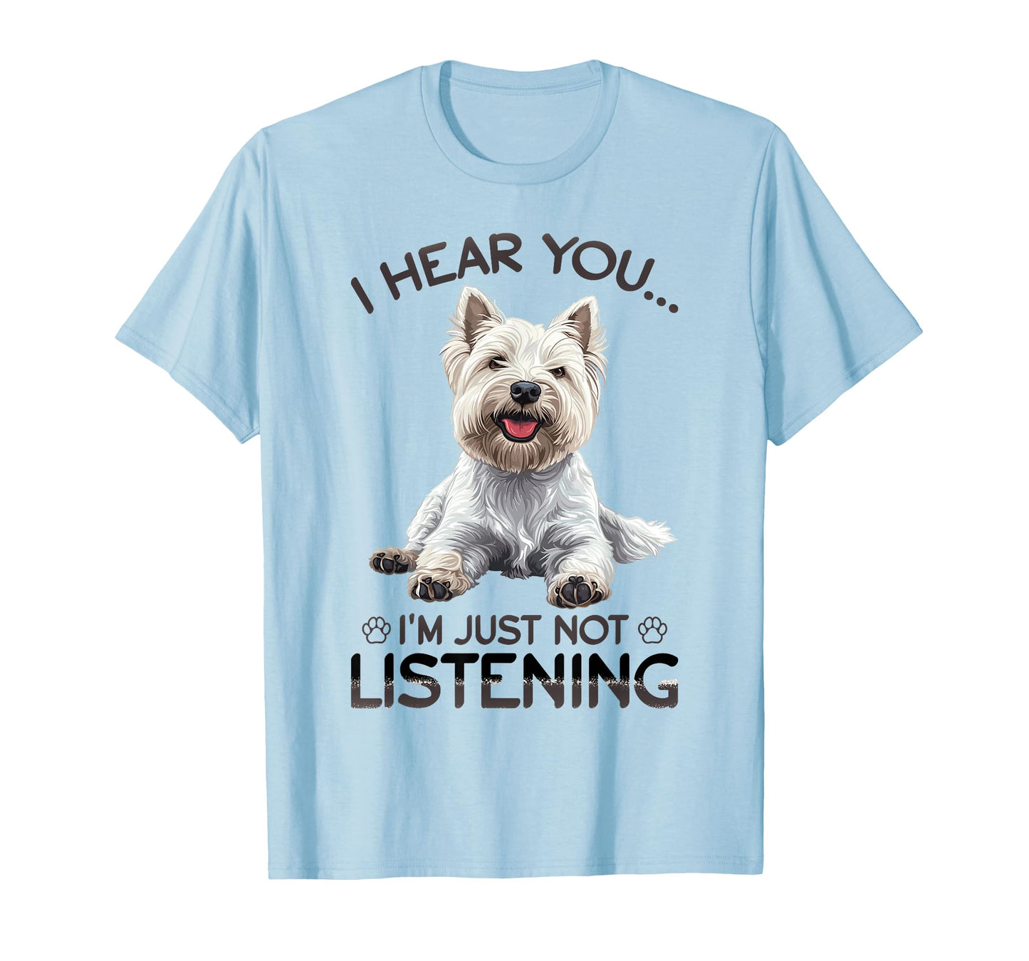 West Highland White Terrier Westie Dog Breed I hear you… I´m T-Shirt