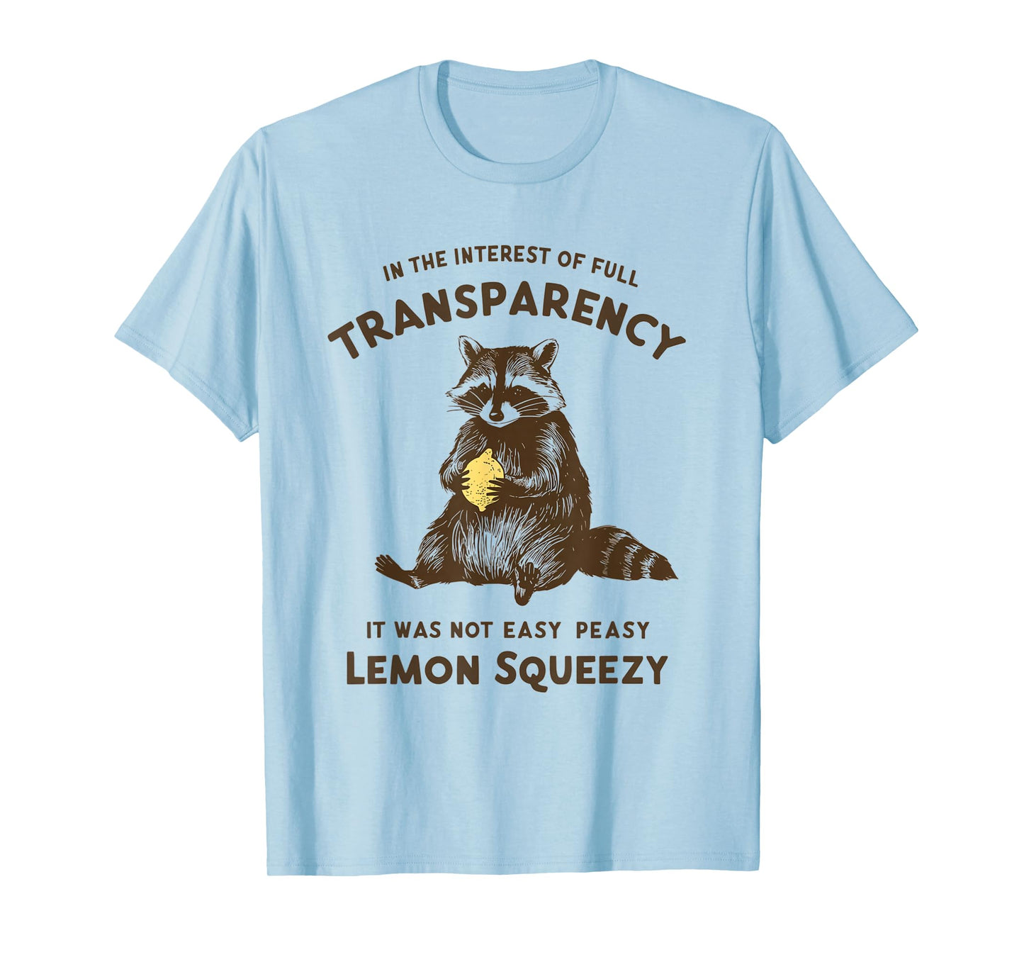 Full Transparency It Was Not Easy Peasy Lemon Squeezy T-Shirt