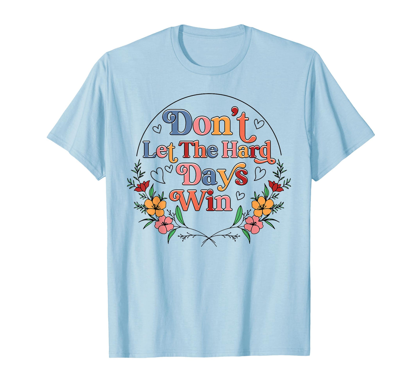 Don't Let The Hard Day Win Mental Health Awareness Floral T-Shirt