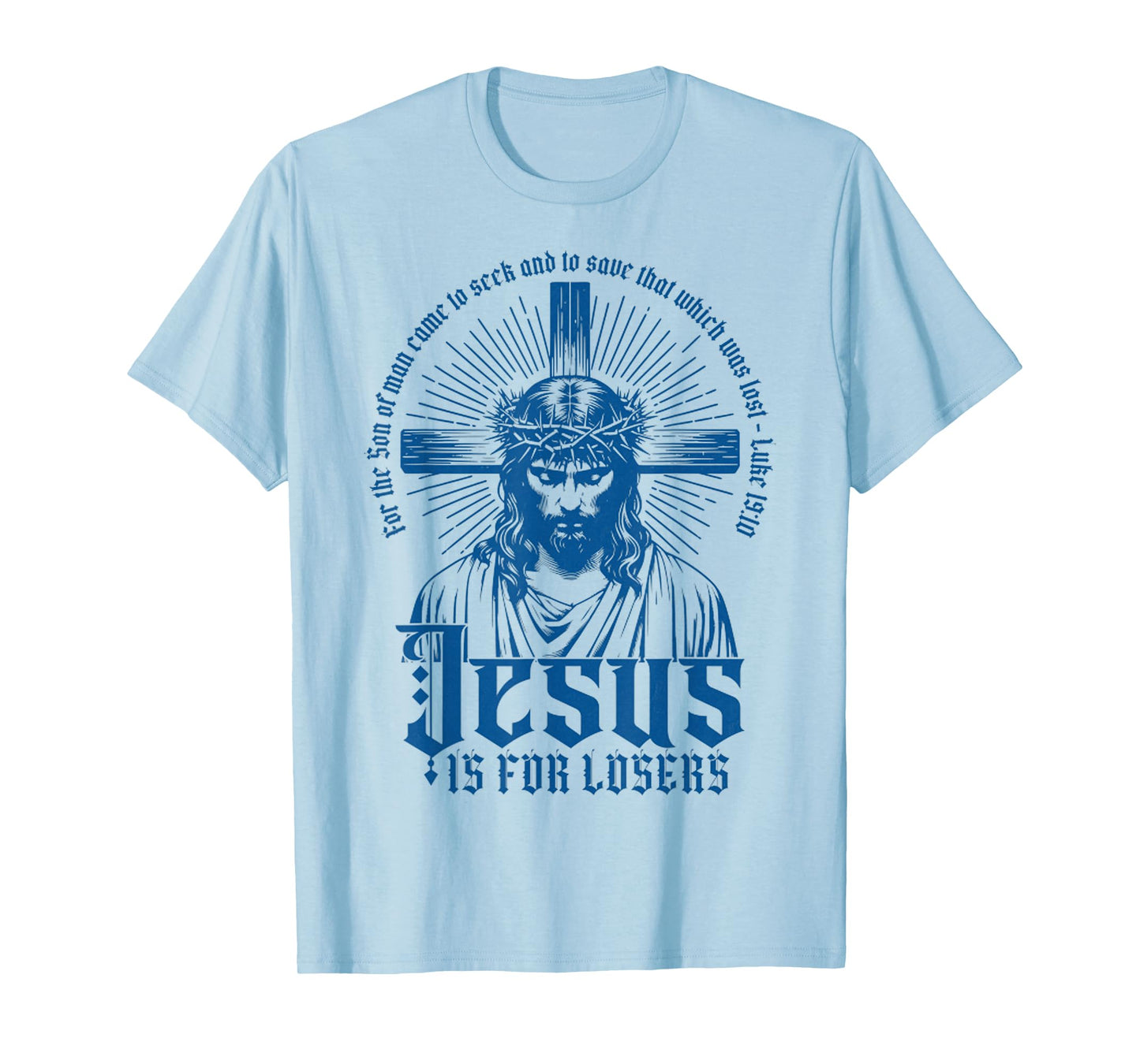 Jesus is for Losers - Cross Face of Jesus with Crown Christ T-Shirt